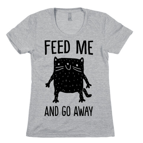 Feed Me And Go Away Cat Womens T-Shirt