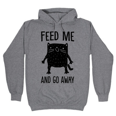 Feed Me And Go Away Cat Hooded Sweatshirt