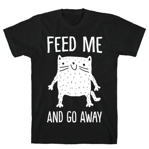 Feed Me And Go Away Cat T-Shirt