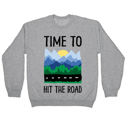 Time To Hit The Road Pullover