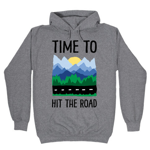 Time To Hit The Road Hooded Sweatshirt