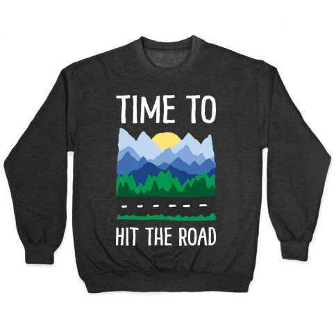 Time To Hit The Road Pullover