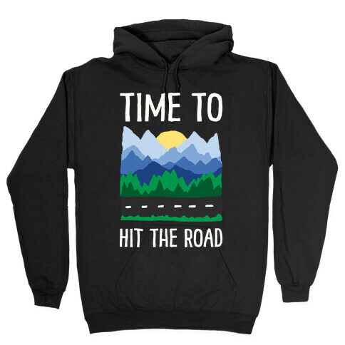 Time To Hit The Road Hooded Sweatshirt