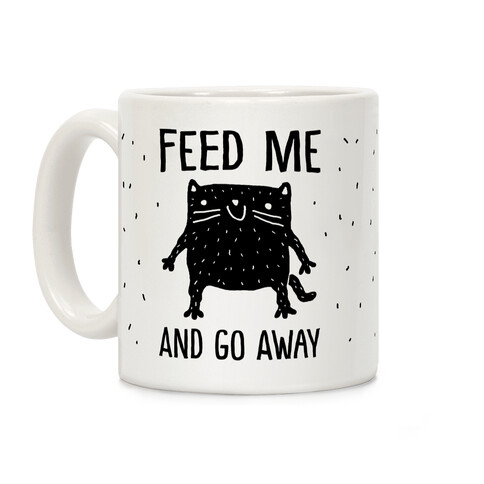 Feed Me And Go Away Cat Coffee Mug