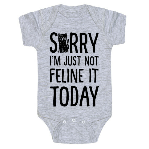 Sorry I'm Just Not Feline It Today Baby One-Piece