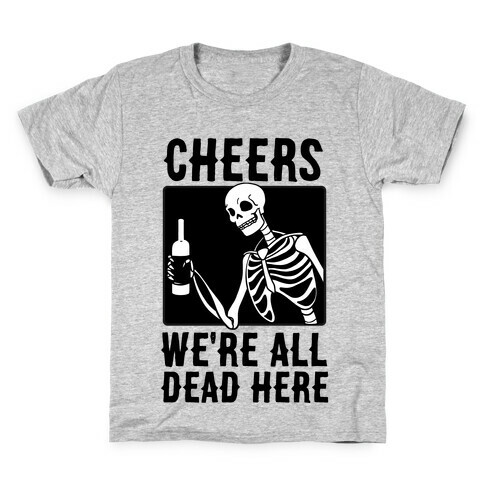 Cheers, We're All Dead Here Kids T-Shirt