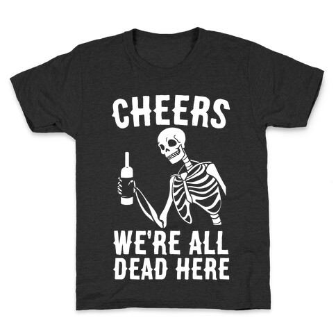 Cheers, We're All Dead Here Kids T-Shirt