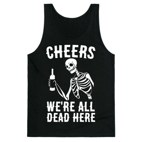 Cheers, We're All Dead Here Tank Top
