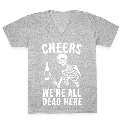 Cheers, We're All Dead Here V-Neck Tee Shirt