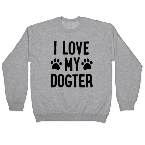 I Love My Dogter Pullover