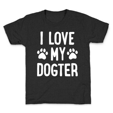 I Love My Dogter Kids T-Shirt