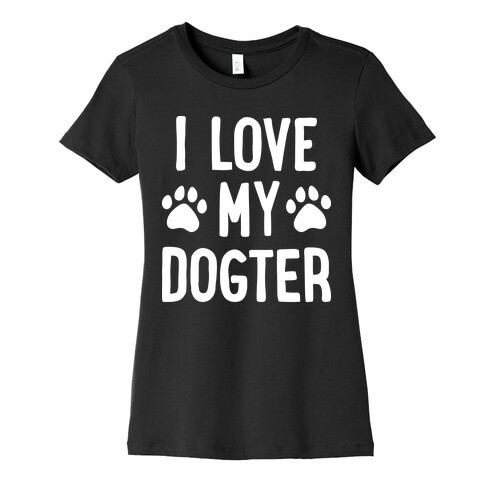 I Love My Dogter Womens T-Shirt