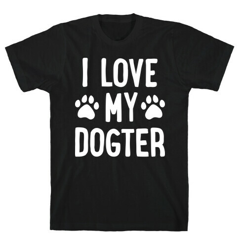 I Love My Dogter T-Shirt