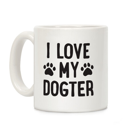 I Love My Dogter Coffee Mug