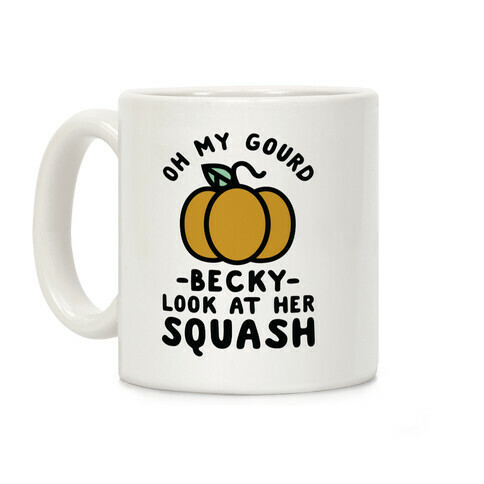 Oh My Gourd Becky Look at Her Squash Pumpkin  Coffee Mug