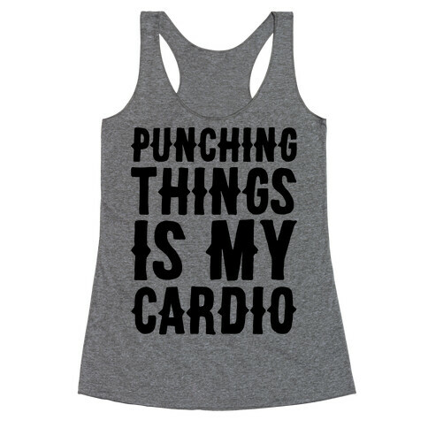 Punching Things Is My Cardio Racerback Tank Top