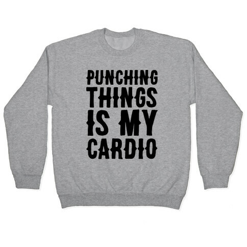 Punching Things Is My Cardio Pullover