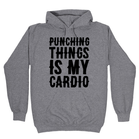 Punching Things Is My Cardio Hooded Sweatshirt