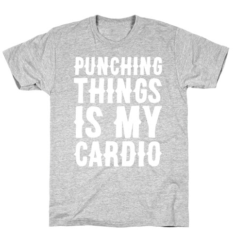 Punching Things Is My Cardio White Print T-Shirt