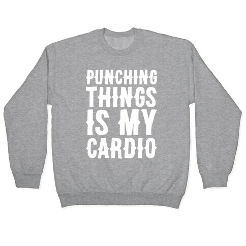 Punching Things Is My Cardio White Print Pullover