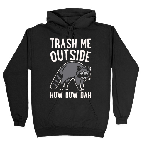 Trash Me Outside How Bow Dah Raccoon Parody White Print Hooded Sweatshirt