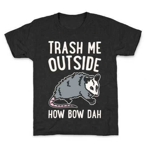 Trash Me Outside How Bow Dah Opossum Parody White Print Kids T-Shirt