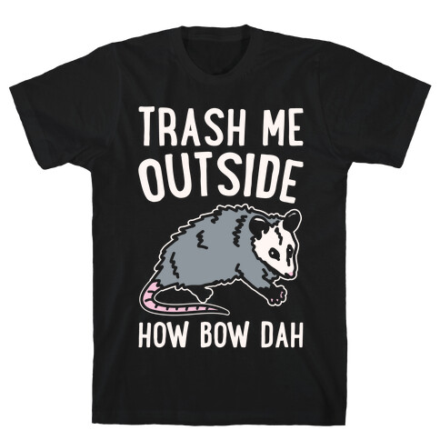 Trash Me Outside How Bow Dah Opossum Parody White Print T-Shirt