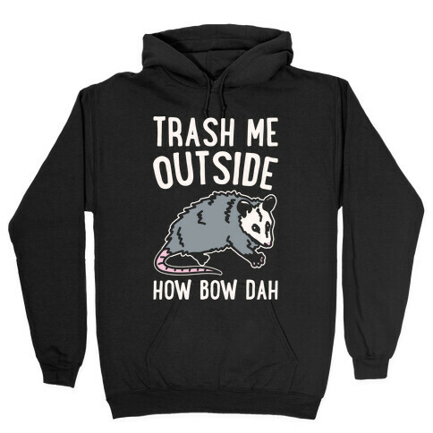 Trash Me Outside How Bow Dah Opossum Parody White Print Hooded Sweatshirt