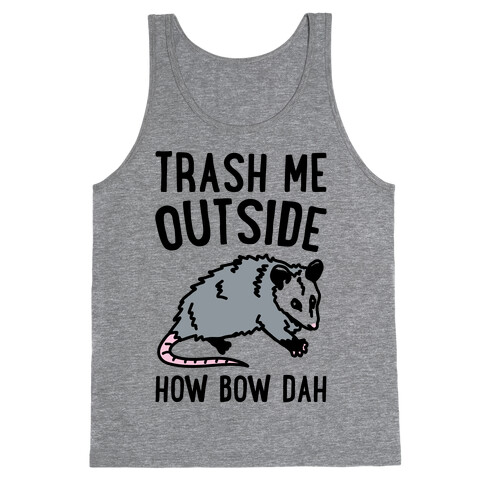 Trash Me Outside How Bow Dah Opossum Parody Tank Top