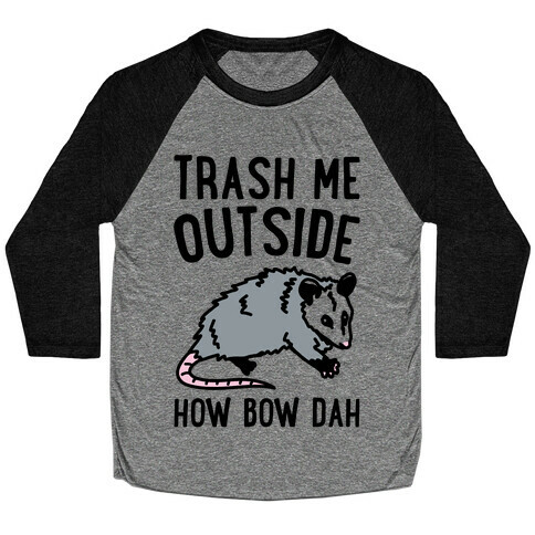 Trash Me Outside How Bow Dah Opossum Parody Baseball Tee