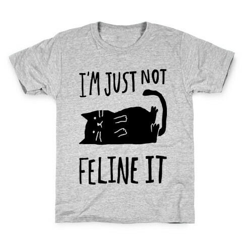 I'm Just Not Feline It Cat Kids T-Shirt