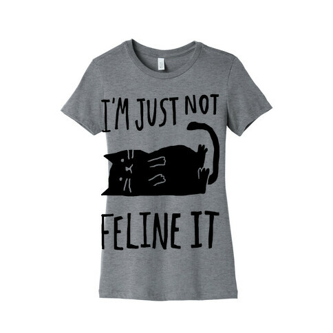 I'm Just Not Feline It Cat Womens T-Shirt