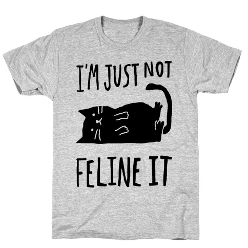 I'm Just Not Feline It Cat T-Shirt