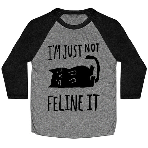 I'm Just Not Feline It Cat Baseball Tee