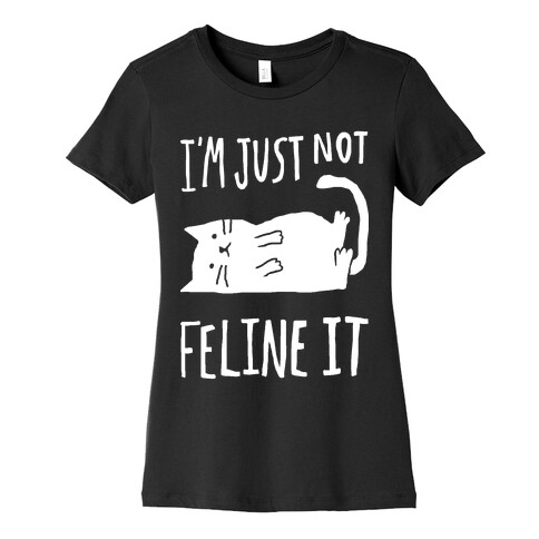 I'm Just Not Feline It Cat Womens T-Shirt