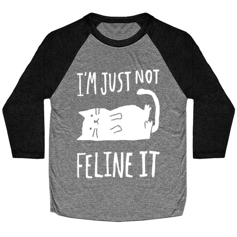 I'm Just Not Feline It Cat Baseball Tee