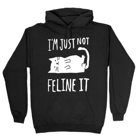 I'm Just Not Feline It Cat Hooded Sweatshirt