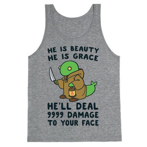 He is Beauty, He is Grace, He'll Deal 9999 Damage to your Face - Tonberry Tank Top