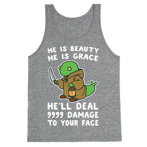 He is Beauty, He is Grace, He'll Deal 9999 Damage to your Face - Tonberry Tank Top