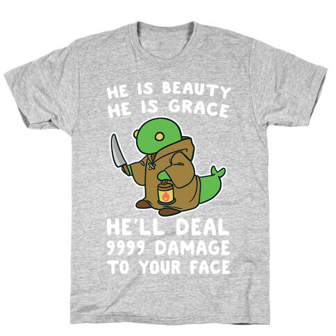 He is Beauty, He is Grace, He'll Deal 9999 Damage to your Face - Tonberry T-Shirt