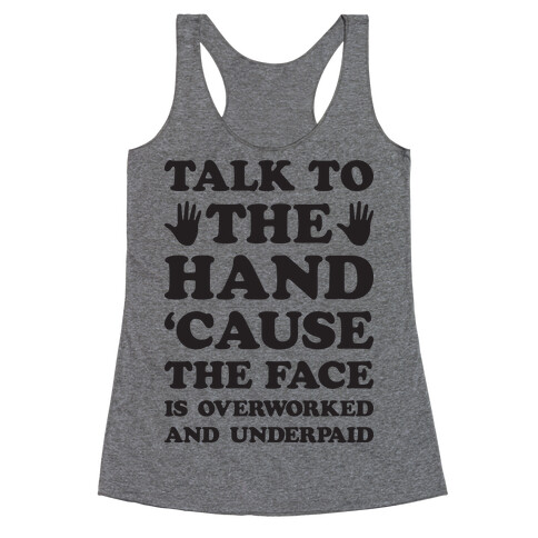 Talk To The Hand 'Cause The Face Is Overworked And Underpaid Racerback Tank Top