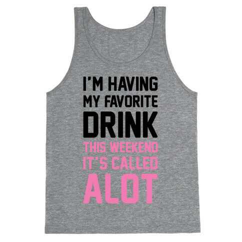 Drinking A lot This Weekend Tank Top