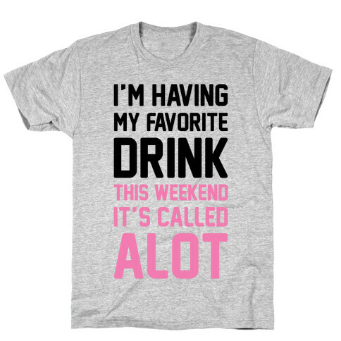 Drinking A lot This Weekend T-Shirt