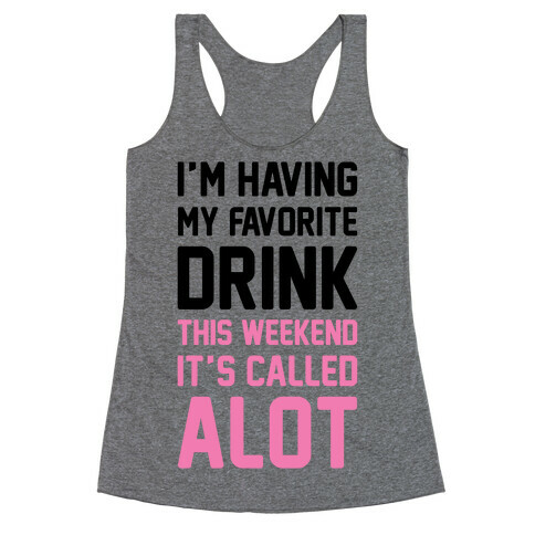 Drinking A lot This Weekend Racerback Tank Top