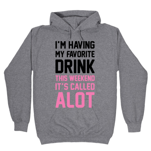 Drinking A lot This Weekend Hooded Sweatshirt