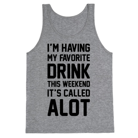 Drinking A lot This Weekend Tank Top