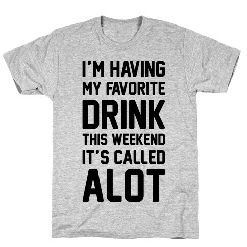 Drinking A lot This Weekend T-Shirt