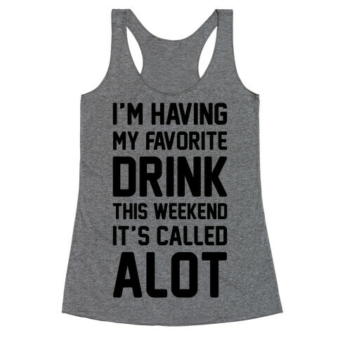 Drinking A lot This Weekend Racerback Tank Top