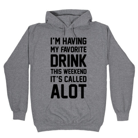 Drinking A lot This Weekend Hooded Sweatshirt