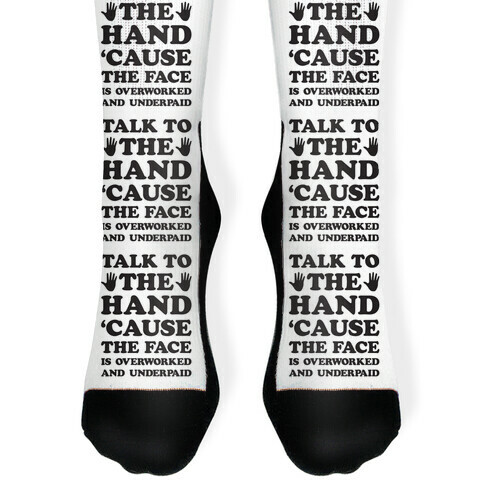 Talk To The Hand 'Cause The Face Is Overworked And Underpaid Sock